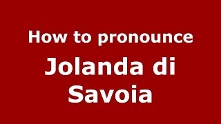 How to pronounce Jolanda Di Savoia