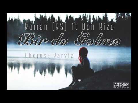Roman (RS) ft Don Rizo ( chours Pərviz Vocal ) - Birdə gəlmə