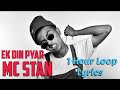 Ek Din Pyar | MC Stan | 1 Hour Loop | Lyrics