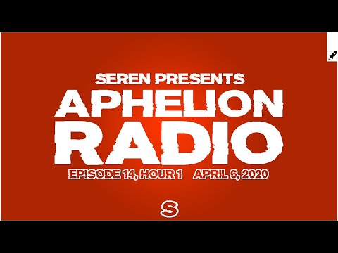 Aphelion Radio 014 - Hour 1 with Seren (April 6, 2020) [1 Hour Trance & Progressive Studio Mix]