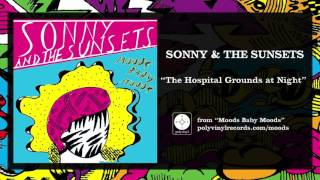 Sonny \u0026 The Sunsets - The Hospital Grounds at Night [OFFICIAL AUDIO]