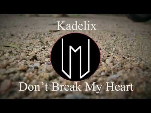 Kadelix - Don't Break my heart