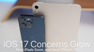 iOS 17 Concerns Grow, New iPads Soon and iPhone 16