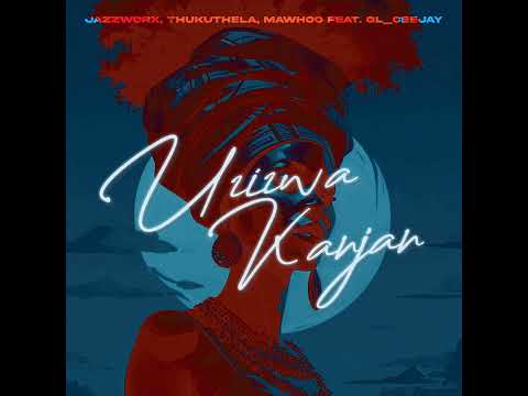 Jazzworx, Mawhoo & Thukuthela - Uzizwa Kanjan (Official Audio) feat. GL_ceejay