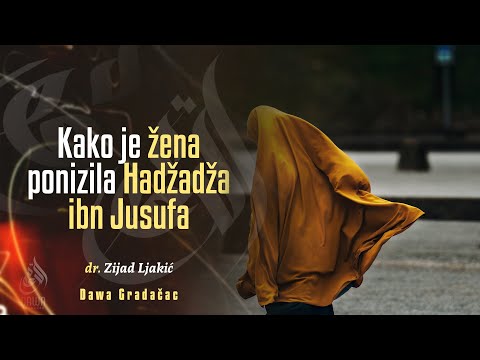 KAKO JE ŽENA PONIZILA HADŽADŽA IBN JUSUFA - dr. Zijad Ljakić