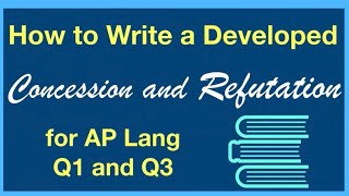 How to Write a Concession and Refutation | Tips for AP Lang Q1 and Q3