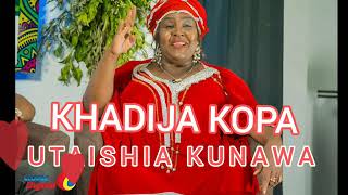 Khadija Kopa - Utaishia Kunawa Audio  MARJAN SEMPA
