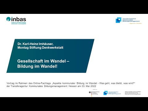 Gesellschaft im Wandel – Bildung im Wandel!, Dr. Karl-Heinz Imhäuser, Montag Stiftung Denkwerkstatt