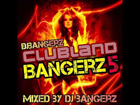 Clubland Bangerz 5 | Mixed By Dj Bangerz 🔥