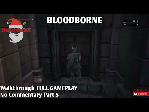 BLOODBORNE Gameplay Walkthrough FULL GAME No Commentary Part 5