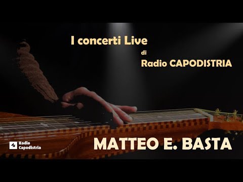 MATTEO E. BASTA - I concerti live di RADIO CAPODISTRIA