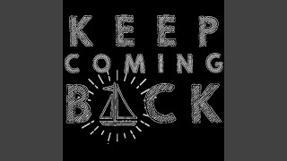 Keep Coming Back