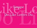 Do Like Lovers Do - Xscape