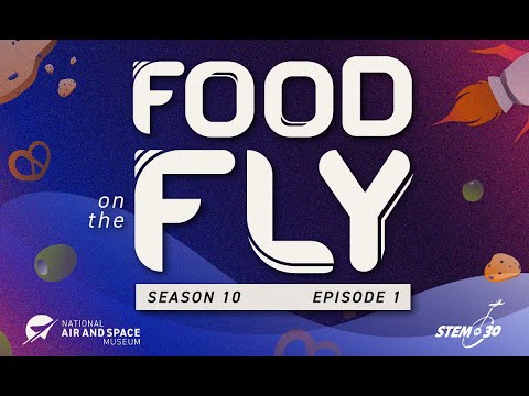 Food on the Fly - STEM in 30 - Season 10 - Episode 1