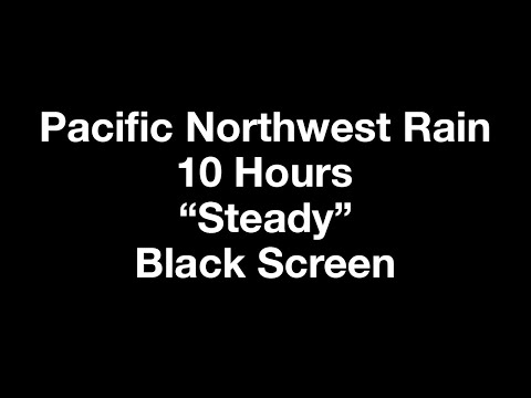 Black Screen 10 hours "steady" rain Pacific Northwest Rain videos for sleeping or studying
