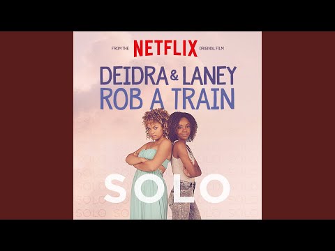 Solo (From The Netflix Original Film "Deidra & Laney Rob A Train")