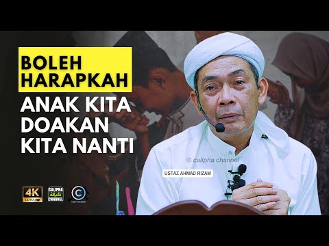 USTAZ AHMAD RIZAM - BOLEH HARAPKAH ANAK KITA UNTUK MENDOAKAN KITA NANTI