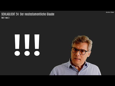 SCHLAGLICHT 24.1: Der neutestamentliche Glaube (Teil 1)
