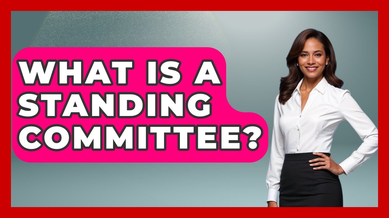 What Is A Standing Committee? - Making Politics Simple