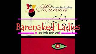 Too Little Too Late Barenaked Ladies (Audio Only)