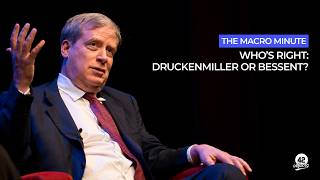 The Macro Minute: Who’s right: Druckenmiller or Bessent