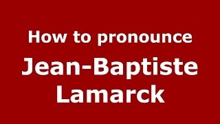 How to pronounce Jean-Baptiste Lamarck