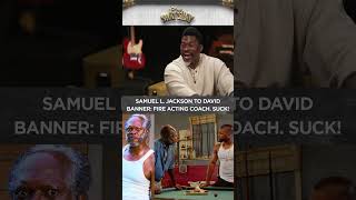 Samuel L. Jackson To David Banner: Fire Acting Coach. They Suck! | CLUB SHAY SHAY
