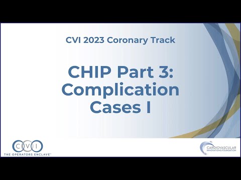 CHIP Part 3 Complication Cases I - Coronary Track - CVI 2023