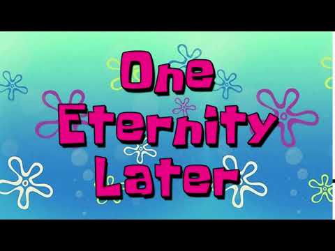 One Eternity Later | Spongebob Time Cards