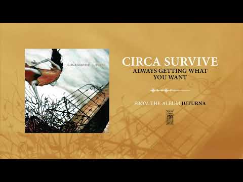 Always Getting What You Want - Circa Survive