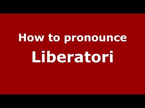 How to pronounce Liberatori