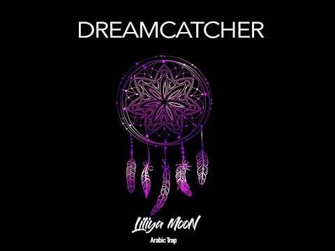 Liliya MooN   DREAMCATCHER  Arabic Trap
