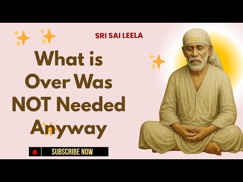 Sai Baba English | What is Over Was NOT Needed Anyway #saibabablessings