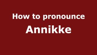 How to pronounce Annikke
