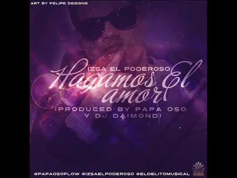 Izsa El Poderoso - Hagamos el Amor (Prod. By Papa Oso & Dj Daimond)