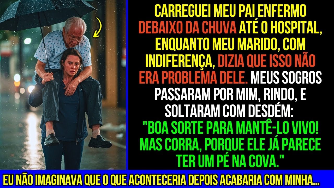 Meus Sogros Me Humilharam Por Carregar Meu Pai M0RTO Nos Ombros Até o Hospital, e Depois…