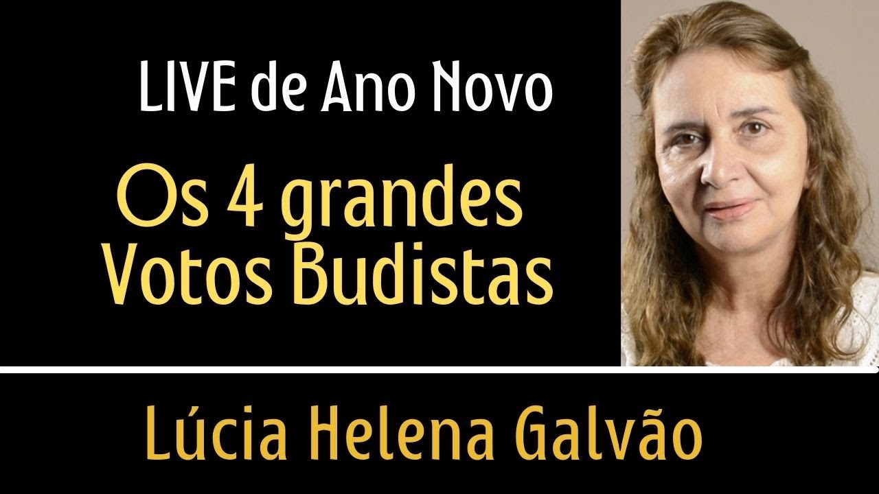 Watch Now Os 4 Grandes Votos Budistas para inspirar o Ano Novo, com a Profa. Lúcia Helena Galvão Os 4 Grandes Votos Budistas para inspirar o Ano Novo, com a Profa. Lúcia Helena Galvão