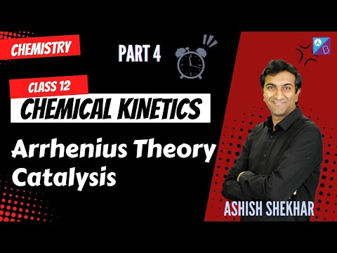 Arrhenius Theory, Catalysis | Part 4, Chemical Kinetics | 2025 | JEE, NEET | Ashish