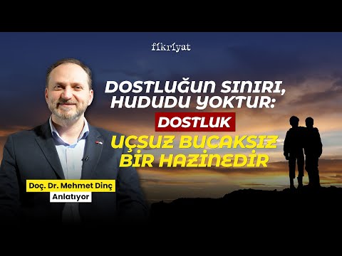Mehmet Dinç: Dostluğun Sınırı, Hududu Yoktur: Dostluk Uçsuz Bucaksız Bir Hazinedir #psikoloji