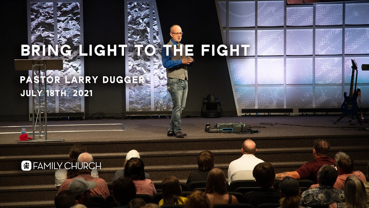 Bring Light to the Fight - Pastor Larry Dugger