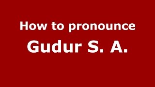 How to pronounce Gudur S. A.