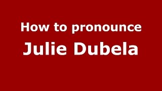 How to pronounce Julie Dubela