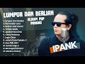 IPANK LUMPUR DAN BERLIAN FULL ALBUM