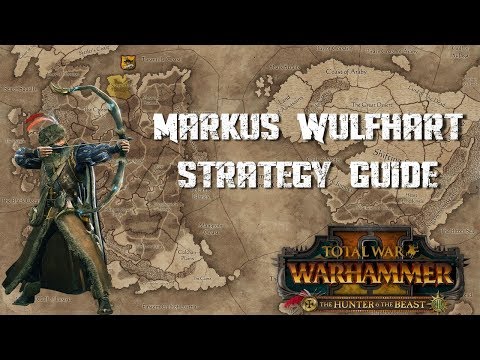 MARKUS WULFHART STRATEGY GUIDE - Total War Warhammer 2 - The Hunter and The Beast