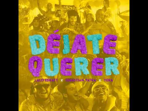 Lalo Ebratt Ft Sebastian Yatra y Yera - Dejate Querer