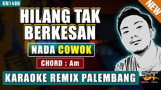 Download lagu HILANG TAK BERKESAN (NADA PRIA) KARAOKE REMIX PALEMBANG mp3
