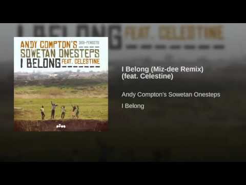 Andy Compton's Sowetan Onesteps Feat. Celestine - I Belong (Miz-Dee Remix)