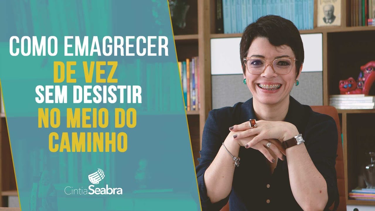 Como EMAGRECER DE VEZ, sem desistir no meio do caminho | CINTIA SEABRA