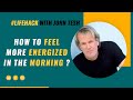 How can I increase my energy level in the morning - John Tesh