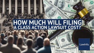 How Much Will Filing A Class Action Lawsuit Cost | LawInfo